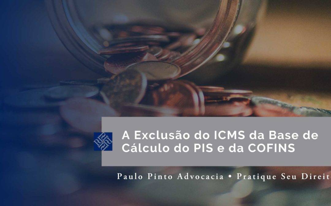 A Exclusão do ICMS da Base de Cálculo do PIS e da COFINS