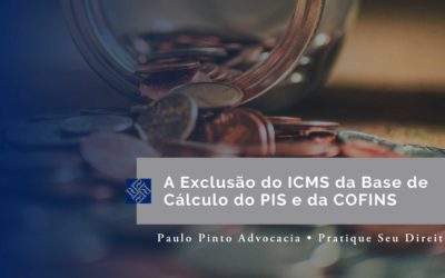 A Exclusão do ICMS da Base de Cálculo do PIS e da COFINS