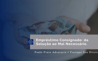 Empréstimo Consignado: da Solução ao Mal Necessário.