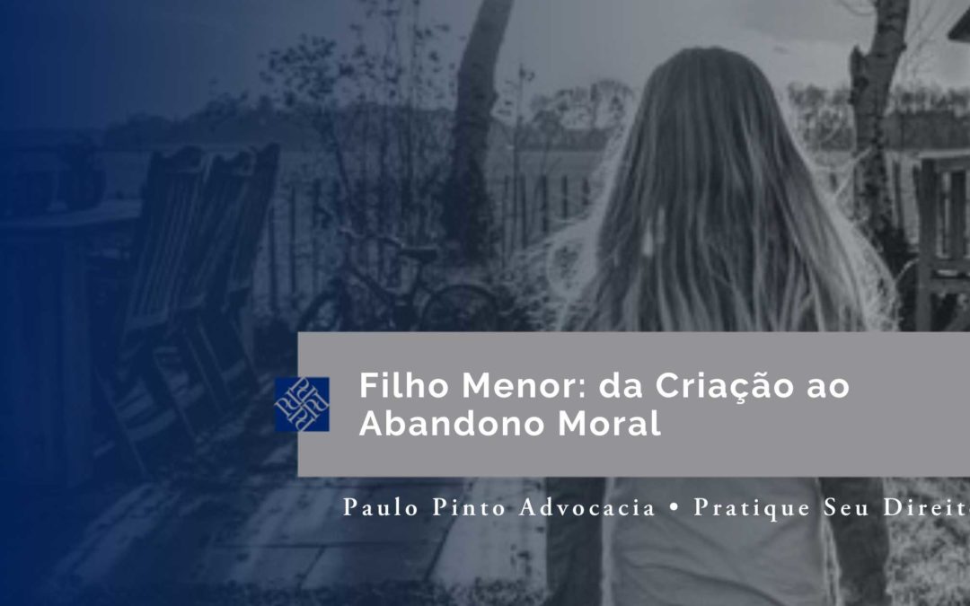 Filho Menor: da Criação ao Abandono Moral