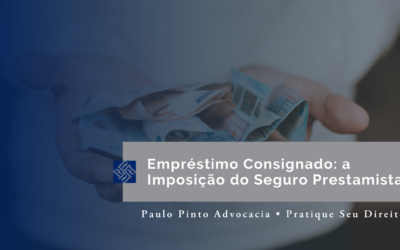 Empréstimo Consignado: A Imposição Abusiva do Seguro Prestamista