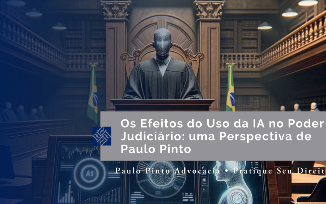 Os Efeitos do Uso da IA no Poder Judiciário: uma Perspectiva de Paulo Pinto