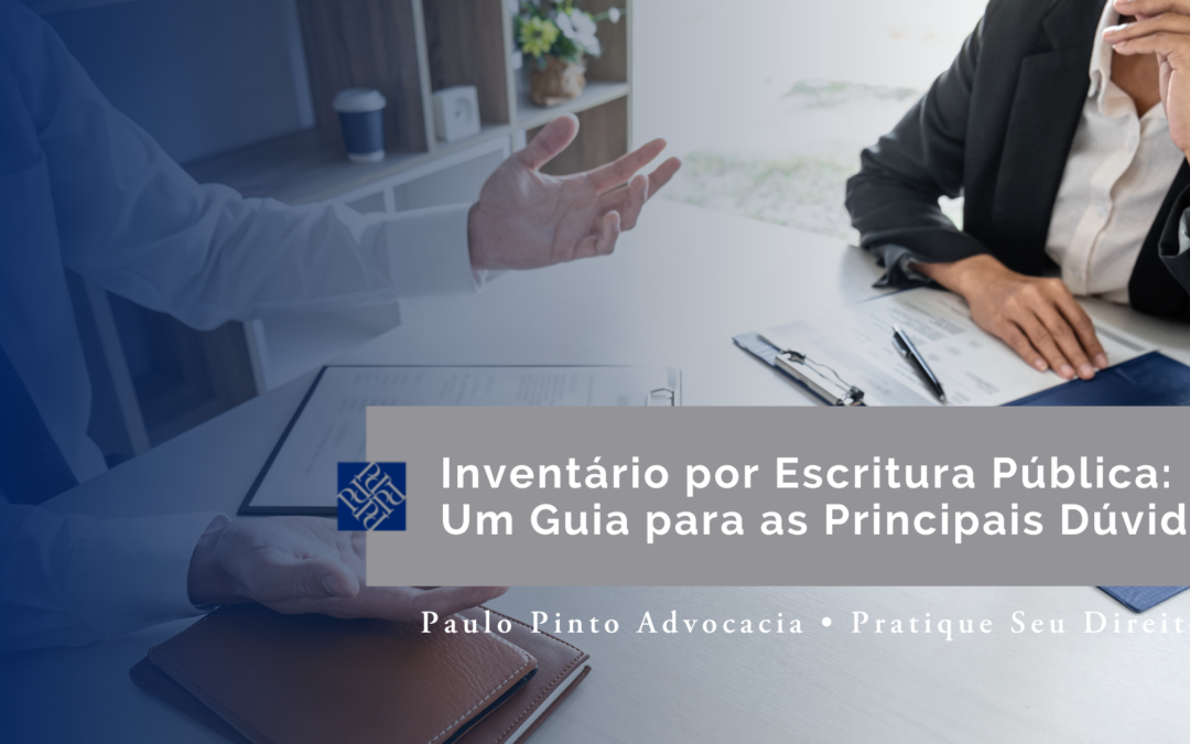 Inventário por Escritura Pública: As Principais Dúvidas